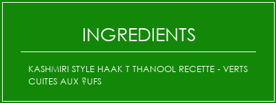 Kashmiri Style Haak T Thanool Recette - Verts cuites aux ufs Ingrédients Recette Indienne Traditionnelle